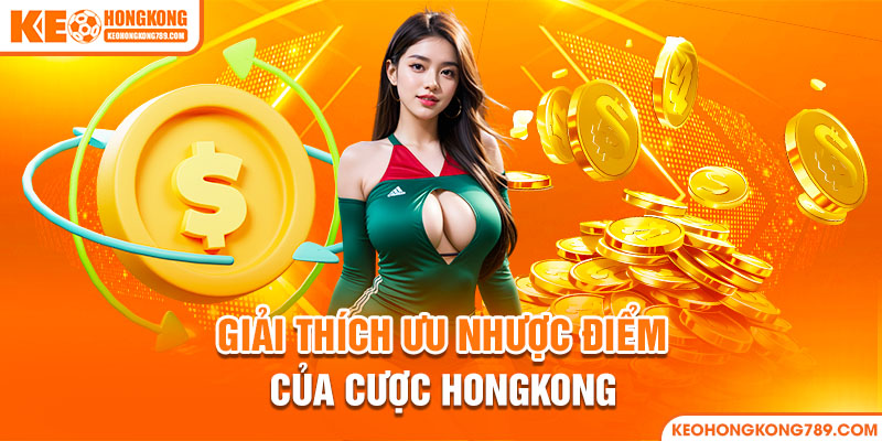 Đánh giá về các mặt ưu, nhược điểm của kèo cá độ cược Hongkong