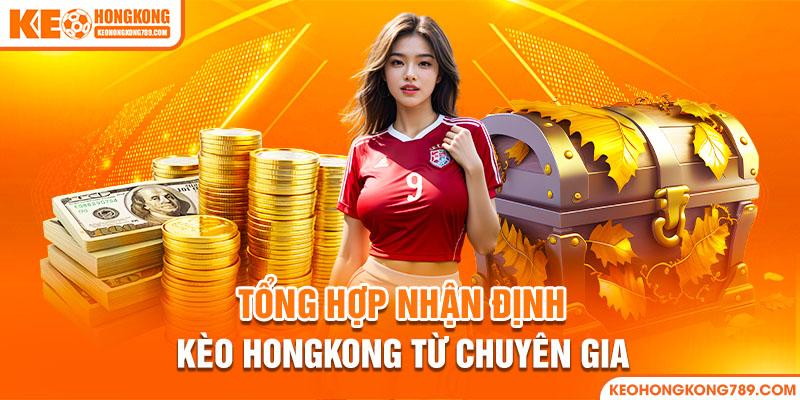 Nền tảng tổng hợp kèo HongKong các giải đấu bóng đá lớn nhất