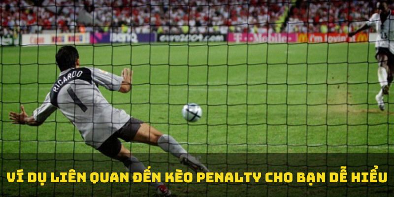 Ví dụ liên quan đến kèo penalty cho bạn dễ hiểu