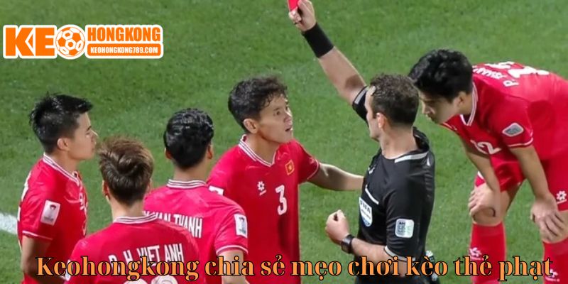 Kinh nghiệm đặt cược kèo thẻ phạt từ cao thủ hàng đầu