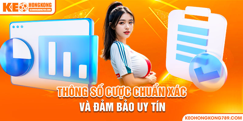 Thông số cược chuẩn xác và đảm bảo uy tín