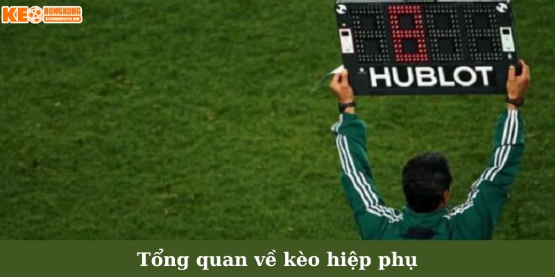 Tổng quan về kèo hiệp phụ